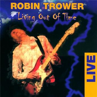 Cover for Trower Robin · Living out of Time (CD) [Live edition] (2005)