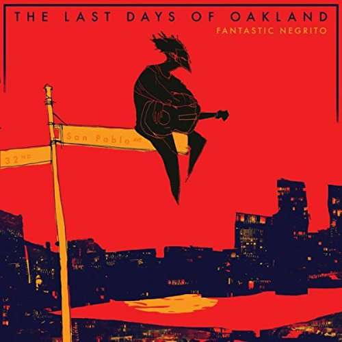 Last Days Of Oakland - Fantastic Negrito - Música - COOKING VINYL - 0711297518122 - 6 de julho de 2017