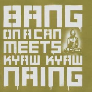 Cover for Bang on a Can / Naing · Bang on a Can Meets Kyaw Kyaw Naing (CD) (2004)