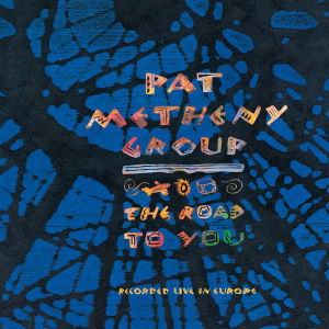 Cover for Pat Metheny Group · The Road To You: Recorded Live In Europe (CD)