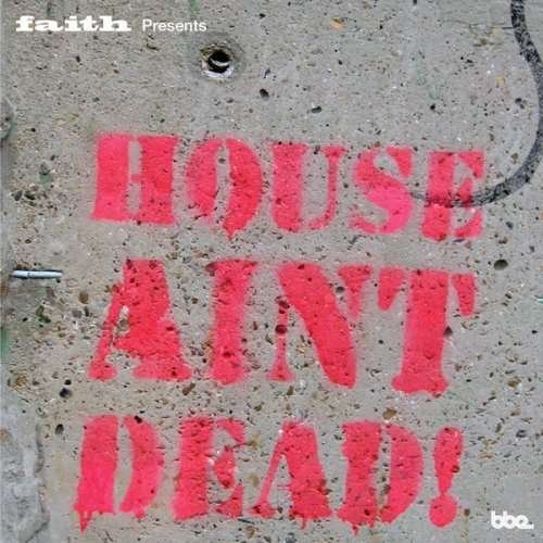 Faith Presents House Ain't Dead / Various - Various Artists - Musik - Bbe - 0730003110122 - 15. september 2008