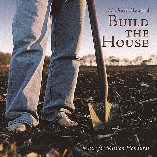 Cover for Michael Howard · Build the House (CD) (2007)