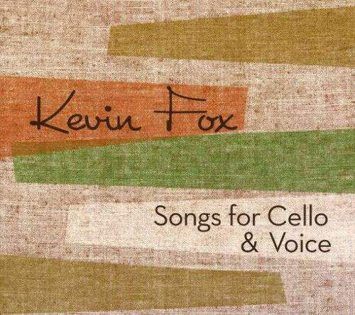 Cover for Kevin Fox · SONGS FOR CELLO &amp; VOICE  by KEVIN FOX (CD) (2009)