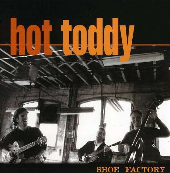 Shoe Factory - Hot Toddy - Musiikki - Hot Toddy - 0776127119122 - tiistai 9. toukokuuta 2006