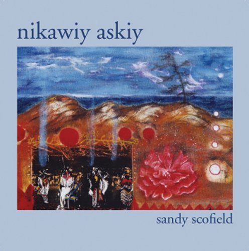 Sandy Scofield · Nikawiy Askiy (CD) (2007)