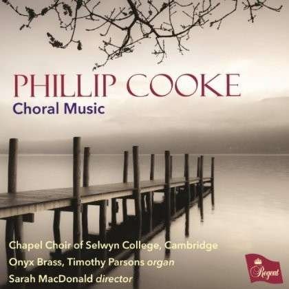 Cover for Chapel Choir Of Selwyn College · Phillip Cooke / Choral Music (CD) (2014)
