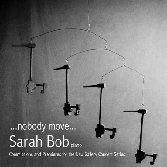 Cover for Sarah Bob · ... Nobody Move ...: Commissions And Premieres For The New (CD) (2019)