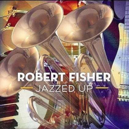 Cover for Robert Fisher · Jazzed Up (CD) (2012)