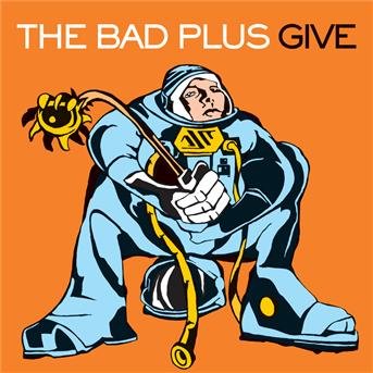 Give - The Bad Plus - Music - SONY MUSIC IMPORTS - 0827969077122 - March 9, 2004