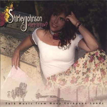 Where to Now? Folk Music from Many European Lands - Shirley Johnson - Muziek -  - 0837101078122 - 20 december 2005