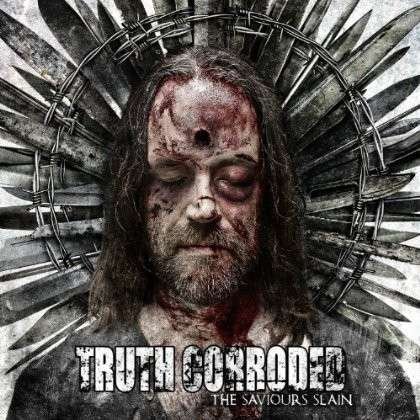 Cover for Truth Corroded · The Saviours Slain (CD) (2013)