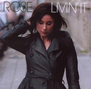 Cover for Rose · Livin' It (CD) (2010)