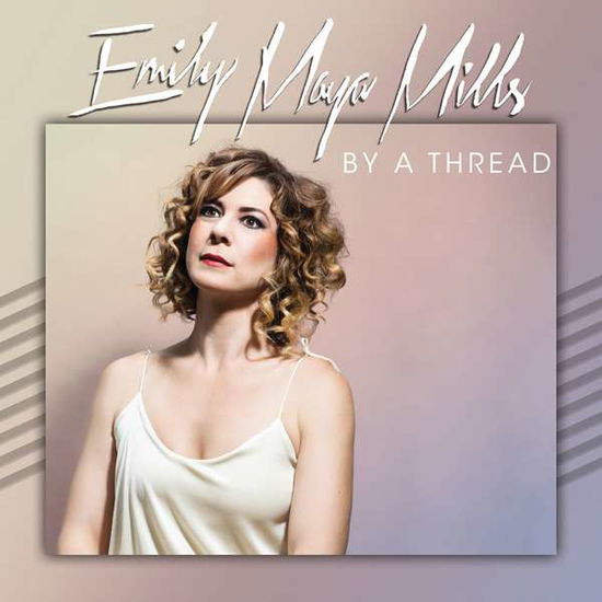 Cover for Emily Maya Mills · By a Thread (CD) (2016)