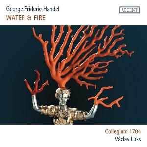 Cover for Collegium 1704 · Handel: Water &amp; Fire - Water Music &amp; Music For The Royal Fireworks (CD) (2025)