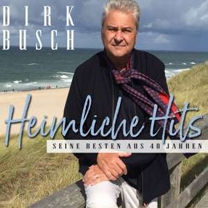 Heimliche Hits - Seine Besten Aus 40 Jahren - Dirk Busch - Muziek - SOPHISTICAT - 4015307755122 - 1 november 2019