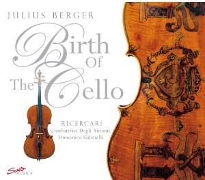 Birth of the Cello - Gabrielli / Berger / Battista / Antoni - Music - SOLO MUSICA - 4260123641122 - September 1, 2007