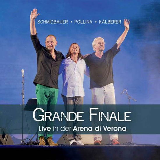 Cover for Schmidbauer,werner / Pollina,pippo / Kälberer,martin · Grande Finale - Live in Der Arena Di Verona (CD) (2014)