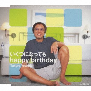 Cover for Takuro Yoshida · Ikutsuninattemo Happy Birthday (CD) [Japan Import edition] (2001)