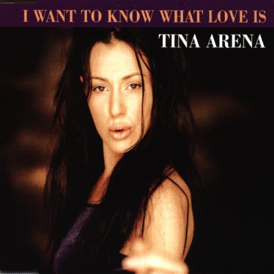 I Want To Know What Love Is - Tina Arena - Muziek - Sony - 5099766694122 - 