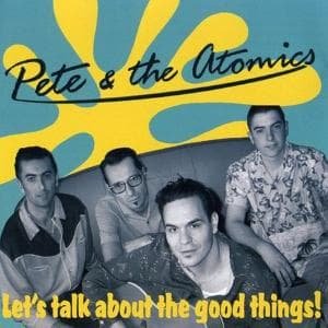 LetS Talk About Good Things - Pete & The Atomics - Musiikki - EL TORO - 8437003699122 - maanantai 8. joulukuuta 2003