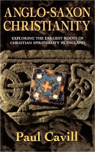 Cover for Paul Cavill · Anglo-Saxon Christianity: Exploring the Earliest Roots of Christian Spirituality in England (Taschenbuch) (1999)