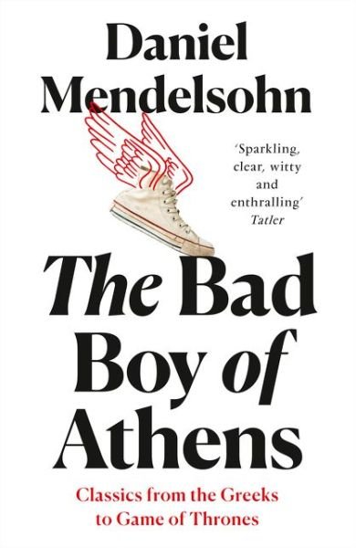 Cover for Daniel Mendelsohn · The Bad Boy of Athens: Classics from the Greeks to Game of Thrones (Pocketbok) (2020)