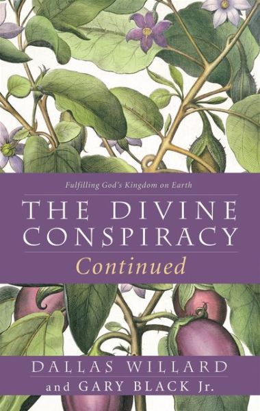 The Divine Conspiracy Continued: Fulfilling God's Kingdom on Earth - Dallas Willard - Books - HarperCollins - 9780062296122 - June 9, 2015