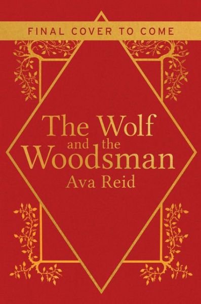 Cover for Ava Reid · The Wolf and the Woodsman: A Novel (Hardcover bog) (2021)