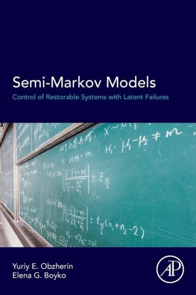 Cover for Obzherin, Yuriy E (Head of the Department of Higher Mathematics &lt;br&gt;Sevastopol State University, Sevastopol, Russia) · Semi-Markov Models: Control of Restorable Systems with Latent Failures (Paperback Book) (2015)