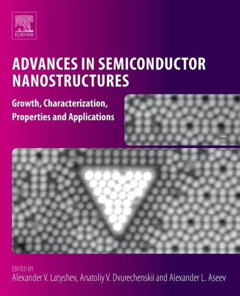 Cover for Alexander V. Latyshev · Advances in Semiconductor Nanostructures: Growth, Characterization, Properties and Applications (Taschenbuch) (2016)