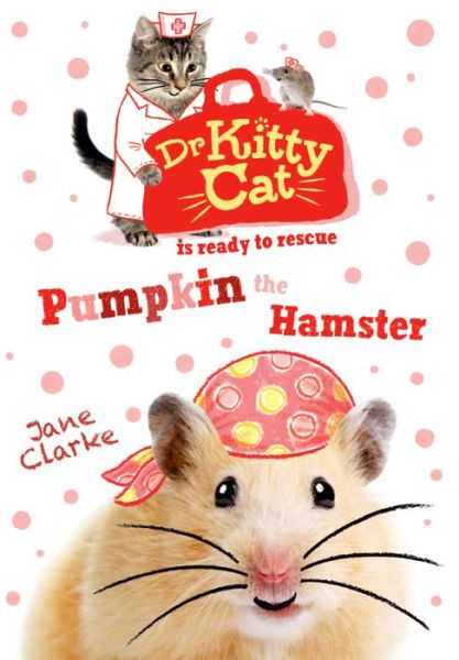 Cover for Jane Clarke · Dr KittyCat is ready to rescue: Pumpkin the Hamster - Dr KittyCat is ready to rescue (Paperback Book) (2017)