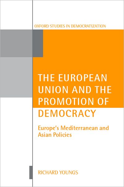 Cover for Youngs, Richard (, Senior Research Fellow, Norwegian Institute for International Relations (NUPI) and Portsmouth University) · The European Union and the Promotion of Democracy: Europe's Mediterranean and Asian Policies - Oxford Studies in Democratization (Hardcover Book) (2002)