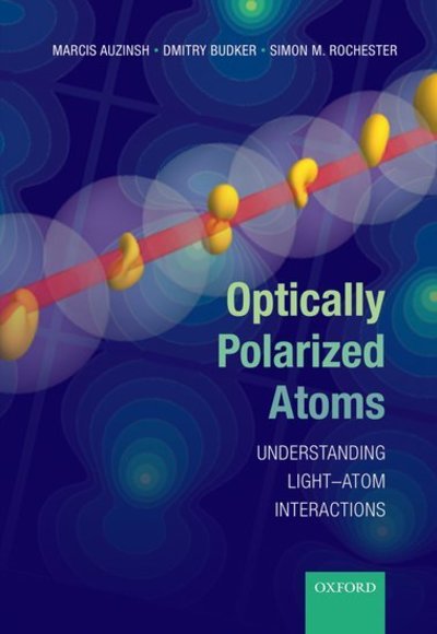 Cover for Auzinsh, Marcis (Professor of Physics, Professor of Physics, Department of Physics, University of Latvia, Latvia) · Optically Polarized Atoms: Understanding light-atom interactions (Innbunden bok) (2010)