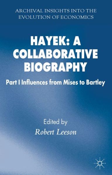 Cover for Hayek · Hayek: A Collaborative Biography: Part 1 Influences from Mises to Bartley - Archival Insights into the Evolution of Economics (Hardcover Book) (2013)