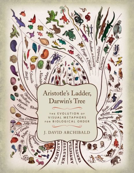 Cover for J. David. Archibald · Aristotle's Ladder, Darwin's Tree: The Evolution of Visual Metaphors for Biological Order (Innbunden bok) (2014)