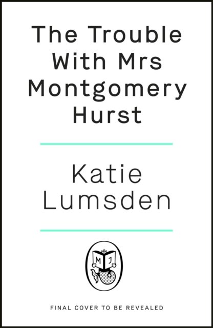 The Trouble With Mrs Montgomery Hurst - Katie Lumsden - Bücher - Penguin Books Ltd - 9780241556122 - 18. Juli 2024