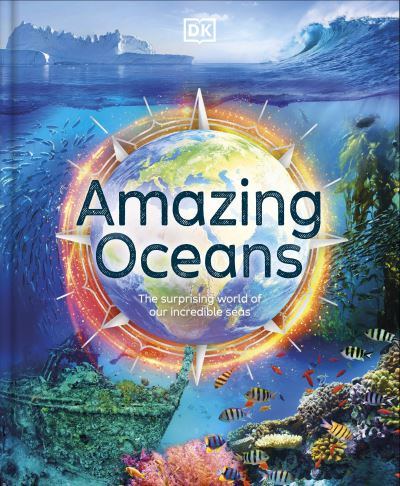 Cover for Annie Roth · Amazing Oceans: The Surprising World of Our Incredible Seas - DK Amazing Earth (Hardcover Book) (2023)