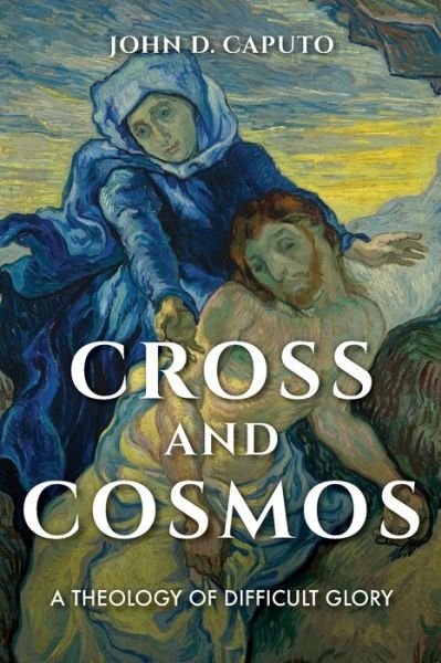 Cover for John D. Caputo · Cross and Cosmos: A Theology of Difficult Glory (Paperback Bog) (2019)