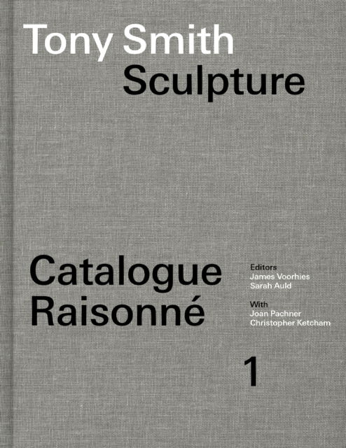 James Voorhies · Tony Smith Catalogue Raisonne: Volume 1: Sculpture (Hardcover Book) (2024)