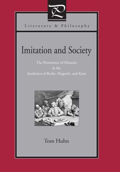 Cover for Huhn, Tom (School of Visual Arts) · Imitation and Society: The Persistence of Mimesis in the Aesthetics of Burke, Hogarth, and Kant - Literature and Philosophy (Pocketbok) (2004)
