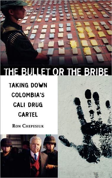 Cover for Ronald Chepesiuk · The Bullet or the Bribe: Taking Down Colombia's Cali Drug Cartel (Hardcover Book) (2003)