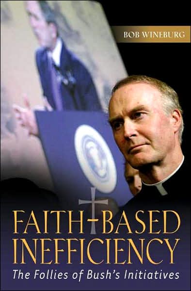 Cover for Bob Wineburg · Faith-Based Inefficiency: The Follies of Bush's Initiatives (Hardcover Book) (2007)