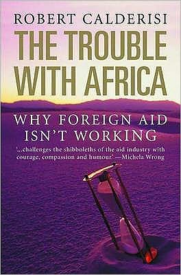 Cover for Robert Calderisi · The Trouble with Africa (Paperback Book) [UK edition] (2007)