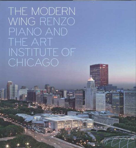 Cover for Paul Goldberger · The Modern Wing: Renzo Piano and The Art Institute of Chicago (Hardcover Book) (2009)