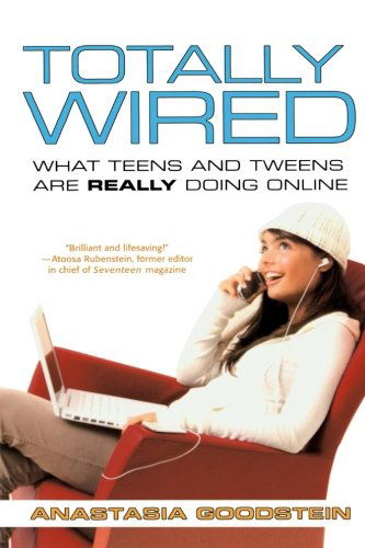 Cover for Anastasia Goodstein · Totally Wired: What Teens and Tweens Are Really Doing Online (Paperback Book) [First edition] (2007)