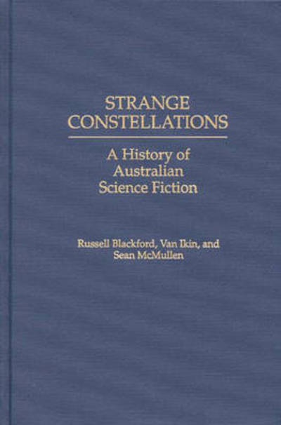 Cover for Russell Blackford · Strange Constellations: A History of Australian Science Fiction (Hardcover Book) (1999)