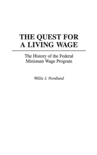 Cover for Willis Nordlund · The Quest for a Living Wage: The History of the Federal Minimum Wage Program - Contributions in Labor Studies (Hardcover Book) (1997)