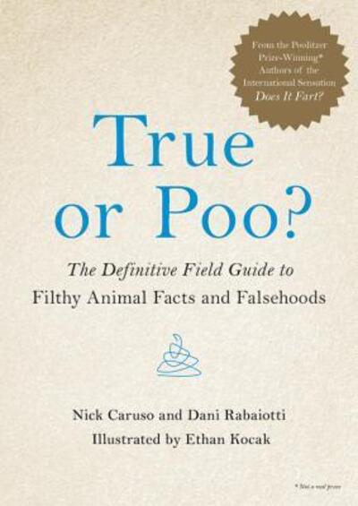 Cover for Nick Caruso · True or Poo? The Definitive Field Guide to Filthy Animal Facts and Falsehoods (Hardcover Book) (2018)