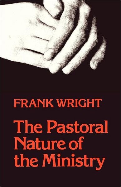 Cover for Frank Wright · The Pastoral Nature of Ministry (Paperback Book) (2012)