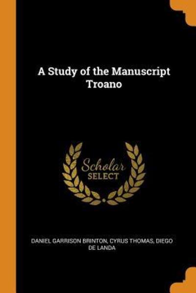 Cover for Daniel Garrison Brinton · A Study of the Manuscript Troano (Paperback Book) (2018)